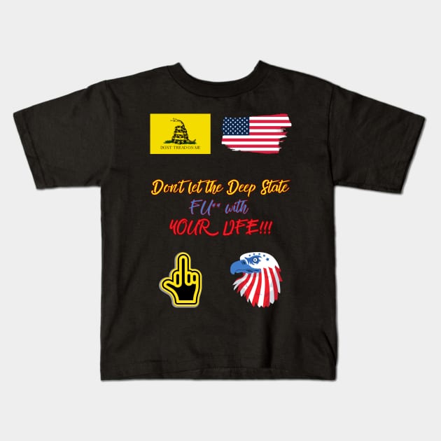 Don´t let the Deep State FU** with YOUR LIFE!!! Kids T-Shirt by St01k@